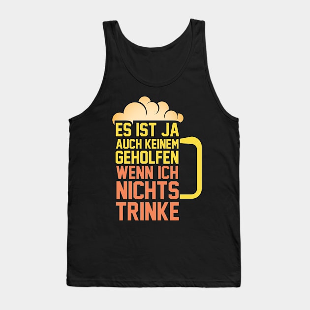 Es ist ja auch keinem geholfen, wenn ich nichts trinke Tank Top by schuhboutique-finke